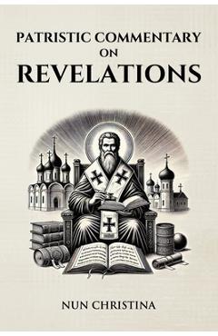 Coperta cărții 'Patristic Commentary on the Book of Revelations - Nun Christina'