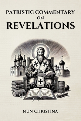 Coperta cărții 'Patristic Commentary on the Book of Revelations - Nun Christina'