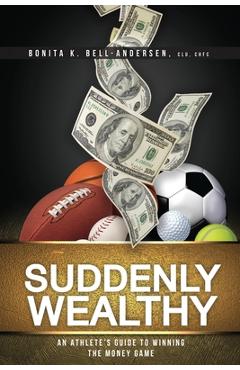 Coperta cărții 'Suddenly Wealthy: An Athlete's Guide to Winning the Money Game - Bonita K. Bell-andersen'
