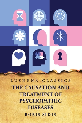 Coperta cărții 'The Causation and Treatment of Psychopathic Diseases -'