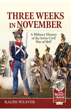 Coperta cărții 'Three Weeks in November: A Military History of the Swiss Civil War of 1847 - Ralph Weaver'