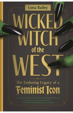 Poza produsului Wicked Witch of the West: The Enduring Legacy of a Feminist Icon - Lona Bailey