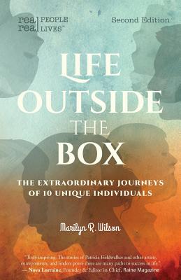 Life Outside the Box: The extraordinary journeys of 10 unique individuals, Second Edition - Marilyn R. Wilson