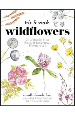 Poza produsului Ink & Wash Wildflowers: 25 Watercolor & Ink Projects to Bring Native Flowers to Life - Camilla Damsbo Brix