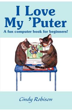 Poza produsului I Love My 'Puter: A Fun Computer Book for Beginners! - Cindy Robison