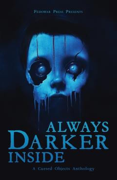 Coperta cărții 'Always Darker Inside: A Cursed Objects Anthology - D. W. Hitz'