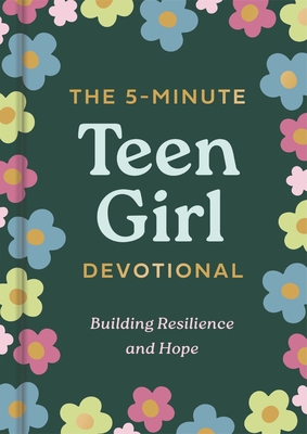 The 5-Minute Teen Girl Devotional: Building Resilience and Hope - 