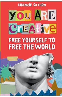 Coperta cărții 'You Are Creative: Free Yourself to Free the World - Frankie Saturn'