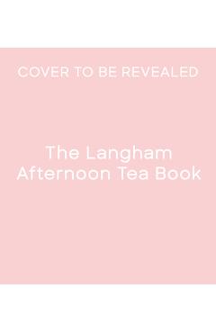 Coperta cărții 'The Langham Afternoon Tea Book - The Langham'