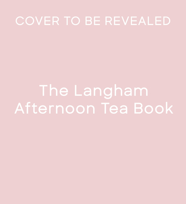 The Langham Afternoon Tea Book - The Langham