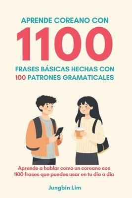 Aprende coreano con 1100 frases báscias: 100 patrones gramaticales - Jungbin Lim