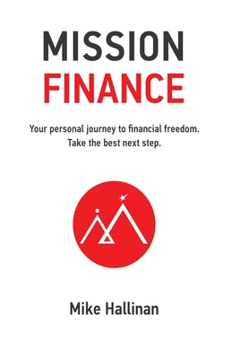 Mission Finance: Your personal journey to financial freedom. Take the best next step. - Mike Hallinan