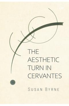 Coperta cărții 'The Aesthetic Turn in Cervantes - Susan Byrne'