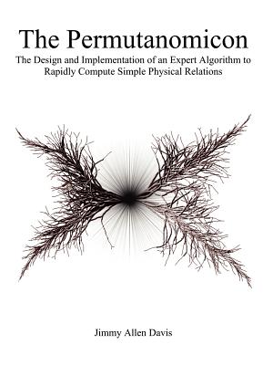 Coperta cărții 'The Permutanomicon: The Design and Implementation of an Expert Algorithm to Rapidly Compute Simple Physical Relations -'