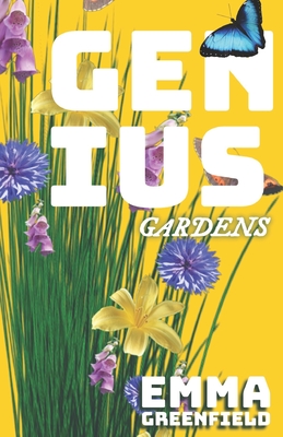 Genius Gardens: The Step-by-Step Beginner's Guide to a Thriving Home Garden - Emma Greenfield