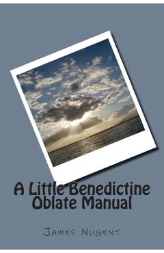 A Little Benedictine Oblate Manual - James Nugent