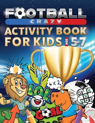 Coperta cărții 'Football Crazy Activity Book For Kids Age 5-7 -'