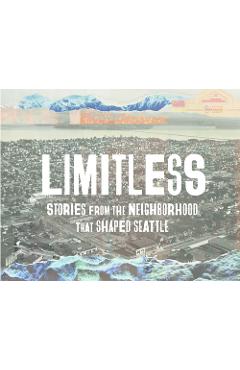 Poza produsului Limitless: Stories from the Neighborhood That Shaped Seattle - Jill Freidberg