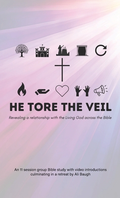 Coperta cărții 'He Tore the Veil: Revealing a Relationship with the Living God across the Bible - Ali Baugh'