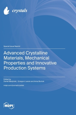 Coperta cărții 'Advanced Crystalline Materials, Mechanical Properties and Innovative Production Systems - Daniel Medyński'