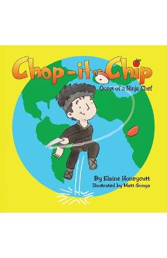 Coperta cărții 'Chop it Chip: Quest of a Ninja Chef - Elaine Honeycutt'
