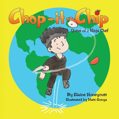 Coperta cărții 'Chop it Chip: Quest of a Ninja Chef - Elaine Honeycutt'