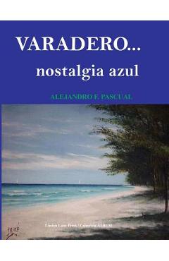 Coperta cărții 'Varadero. Nostalgia Azul - Jaime Miro'