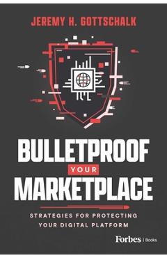Coperta cărții 'Bulletproof Your Marketplace: Strategies for Protecting Your Digital Platform - Jeremy H. Gottschalk'