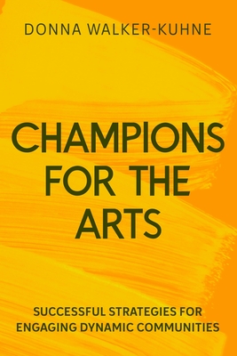 Champions for the Arts: Lessons and Successful Strategies for Engaging Diverse Audiences - Donna Walker-kuhne