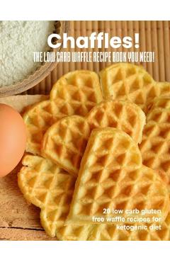 Coperta cărții 'Chaffles! The low carb waffle recipe book you need: 20 low carb gluten free waffle recipes for ketogenic diet - Chaffle'