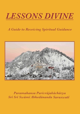 Lessons Divine: A Guide to Receiving Spiritual Guidance - Swami Abhedananda Saraswati