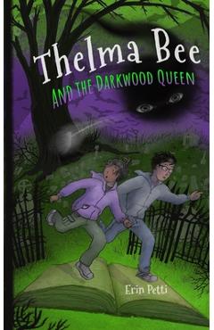 Thelma Bee and the Darkwood Queen - Erin Mcghee Petti