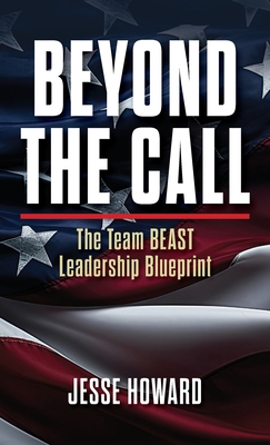 Beyond the Call: The Team BEAST Leadership Blueprint - Jesse Howard