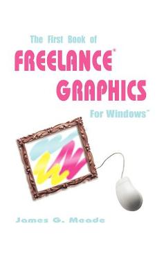 Poza produsului The First Book of Freelance Graphics for Windows - James G. Meade