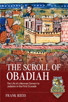 The Scroll of Obadiah: The Life of a Norman Convert to Judaism in the First Crusade - Frank Riess