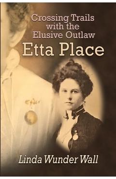 Coperta cărții 'Crossing Trails with the Elusive Outlaw Etta Place - Debby Schoeningh'