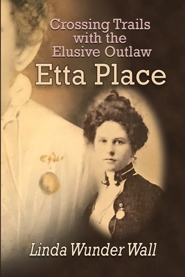 Coperta cărții 'Crossing Trails with the Elusive Outlaw Etta Place - Debby Schoeningh'