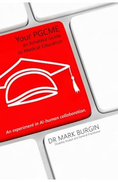 Coperta cărții 'Your PGCME: An Amateur Guide to Medical Education - Mark Burgin'