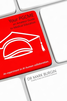Coperta cărții 'Your PGCME: An Amateur Guide to Medical Education - Mark Burgin'