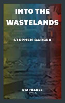 Into the Wastelands - Stephen Barber