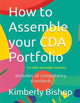 How to Assemble your CDA Portfolio: Infant and Toddler - Kimberly Bishop