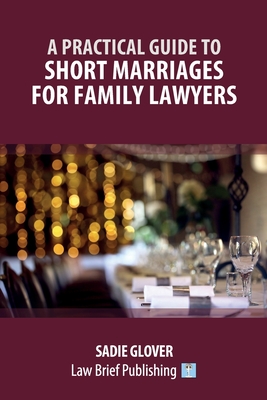 A Practical Guide to Short Marriages for Family Lawyers - Sadie Glover