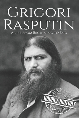 Grigori Rasputin: A Life From Beginning to End - Hourly History