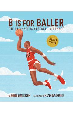 Coperta cărții 'B Is for Baller: The Ultimate Basketball Alphabet Volume 1 - James Littlejohn'