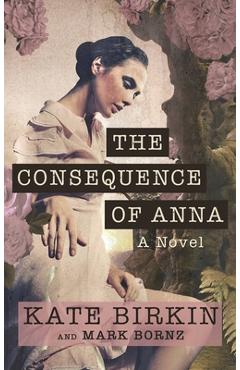 Coperta cărții 'The Consequence of Anna - Kate Birkin'