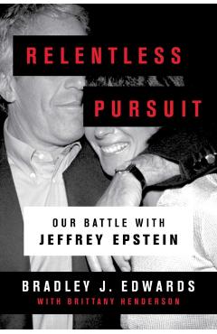 Coperta cărții 'Relentless Pursuit: Our Battle with Jeffrey Epstein - Bradley J. Edwards'