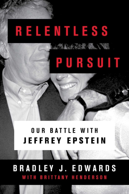 Coperta cărții 'Relentless Pursuit: Our Battle with Jeffrey Epstein - Bradley J. Edwards'