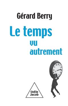 Coperta cărții 'Time Seen Differently / Le Temps, vu autrement - Gérard Berry'