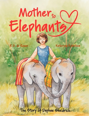 Coperta cărții 'Mother To Elephants: The Story of Daphne Sheldrick - R. G. De Rouen'