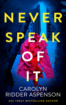 Never Speak of It - Carolyn Ridder Aspenson